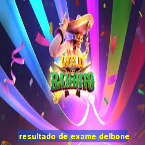 resultado de exame delbone